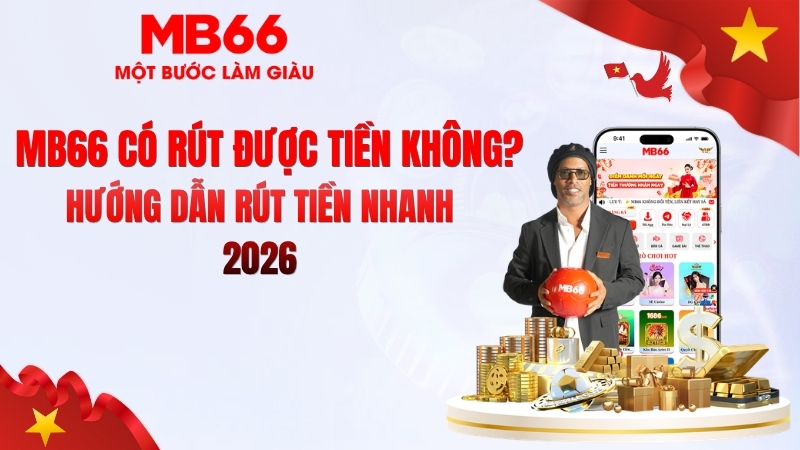 MB66 Có Rút Được Tiền Không? Kiểm Chứng Thực Tế